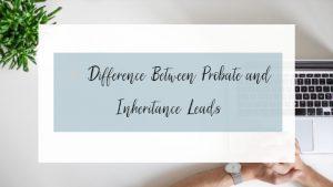 What’s the Difference Between Probate Leads and Inheritance Leads?