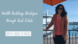 Wealth Building Strategies through Real Estate - Guest Interview with Linda Pliagas