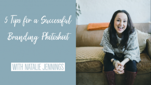 The top 5 Tips for a Successful Branding Photoshoot with Natalie Jennings