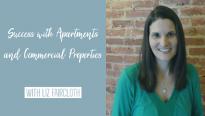 Success with Apartments and Commercial Properties with Liz Faircloth
