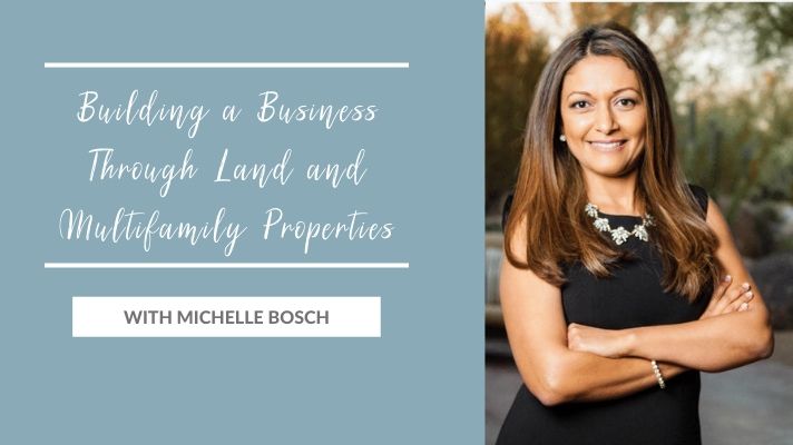 Building a Business Through Land and Multifamily Properties with Michelle Bosch