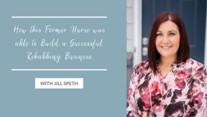 How this Former Nurse was able to Build a Successful Rehabbing Business - Interview with Jill Speth