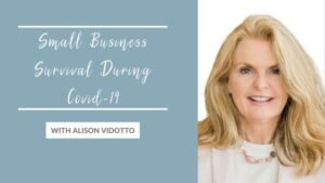 Small Business Survival During Covid-19 with Alison Vidotto
