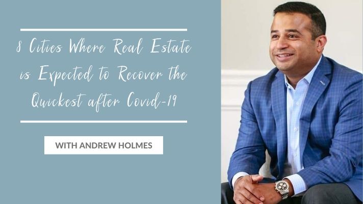 8 Cities Where Real Estate is Expected to Recover the Quickest after Covid-19 with Andrew Holmes