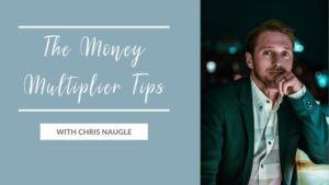 The Money Multiplier Tips with Chris Naugle