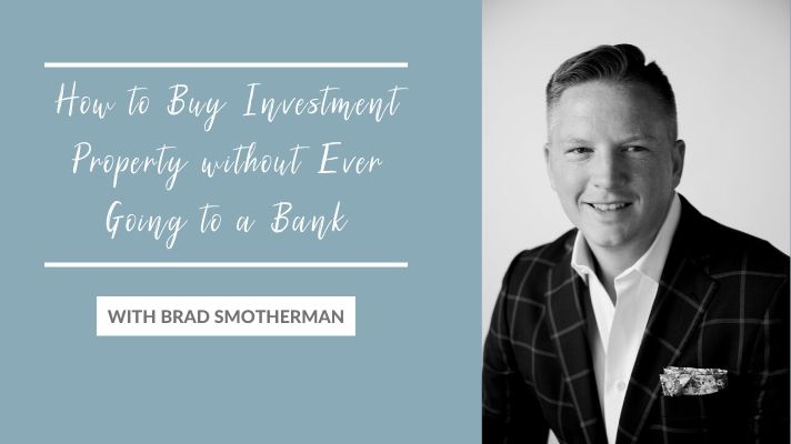 How to Buy Investment Property without Ever Going to a Bank with Brad Smotherman