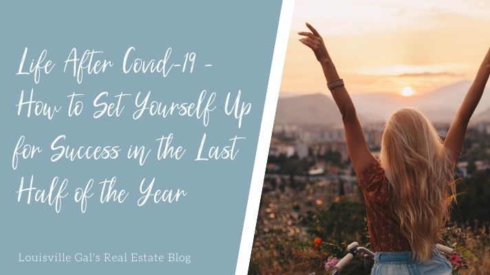 Life After Covid-19 – How to Set Yourself Up for Success in the Last Half of the Year