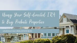 Using Your Self-directed IRA to Buy Probate Properties