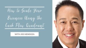 How to Scale Your Business Using the Cash Flow Quadrant with Joe Mendoza