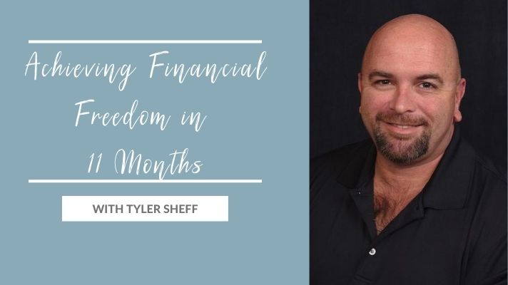 Achieving Financial Freedom in 11 Months with Tyler Sheff