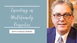 Investing in Multifamily Properties with Charles Dobens