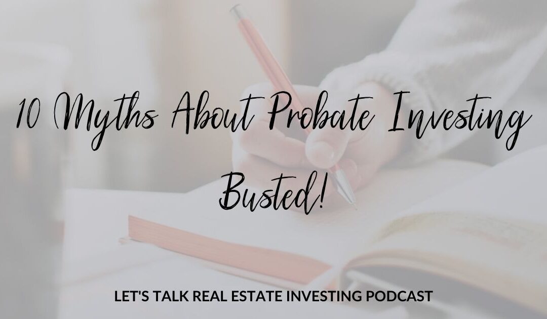 10 Myths About Probate Investing Busted!