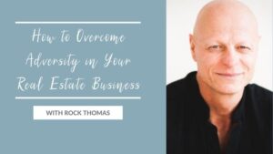 How to Overcome Adversity in Your Real Estate Business with Rock Thomas