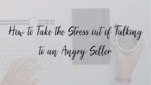 How to Take the Stress out of Talking to an Angry Seller