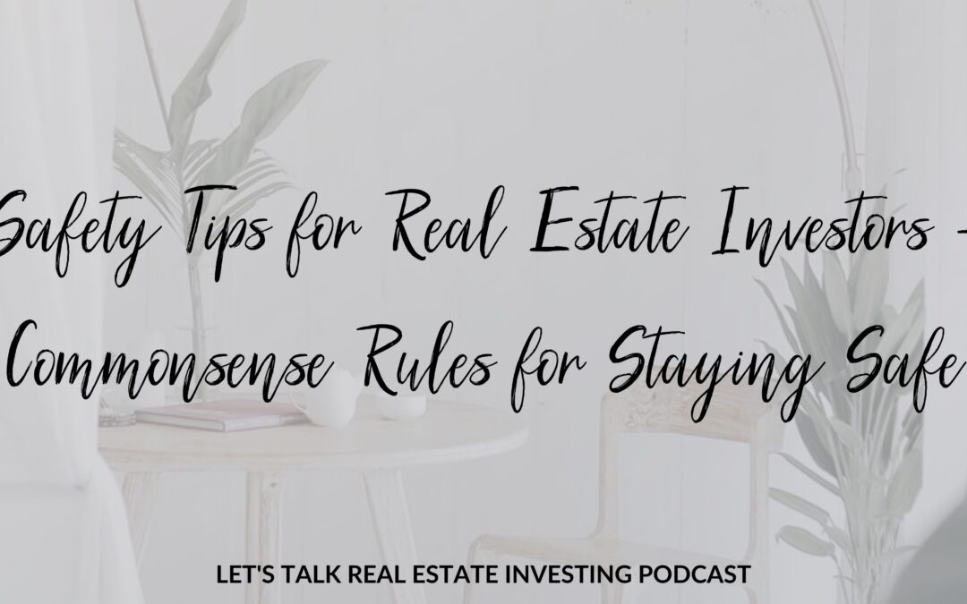 Safety Tips for Real Estate Investors – Commonsense Rules for Staying Safe