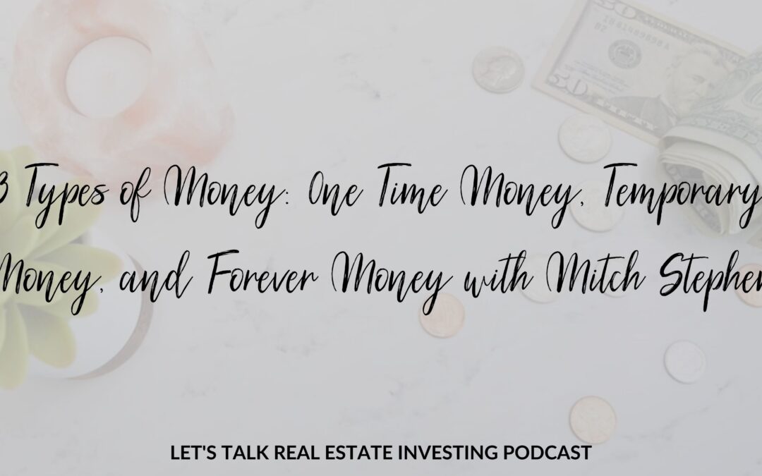 3 Types of Money: 0ne Time Money, Temporary Money, and Forever Money with Mitch Stephen