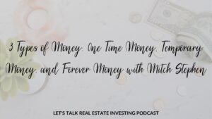 3 Types of Money: 0ne Time Money, Temporary Money, and Forever Money with Mitch Stephen