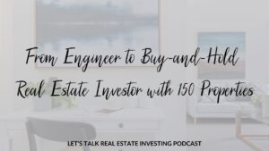 From Engineer to Buy-and-Hold Real Estate Investor with 150 Properties