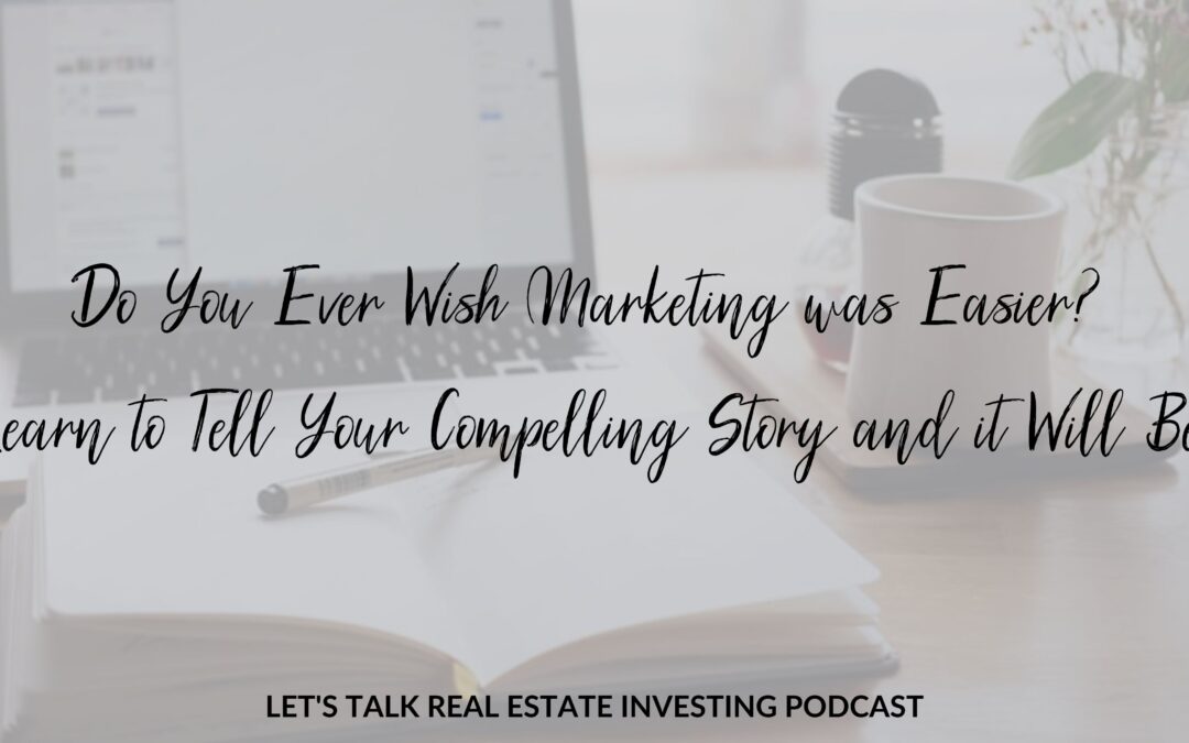 Do You Ever Wish Marketing was Easier? Learn to Tell Your Compelling Story and it Will Be!