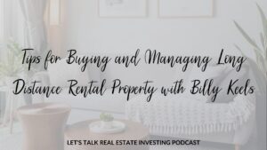 Tips for Buying and Managing Long Distance Rental Property with Billy Keels