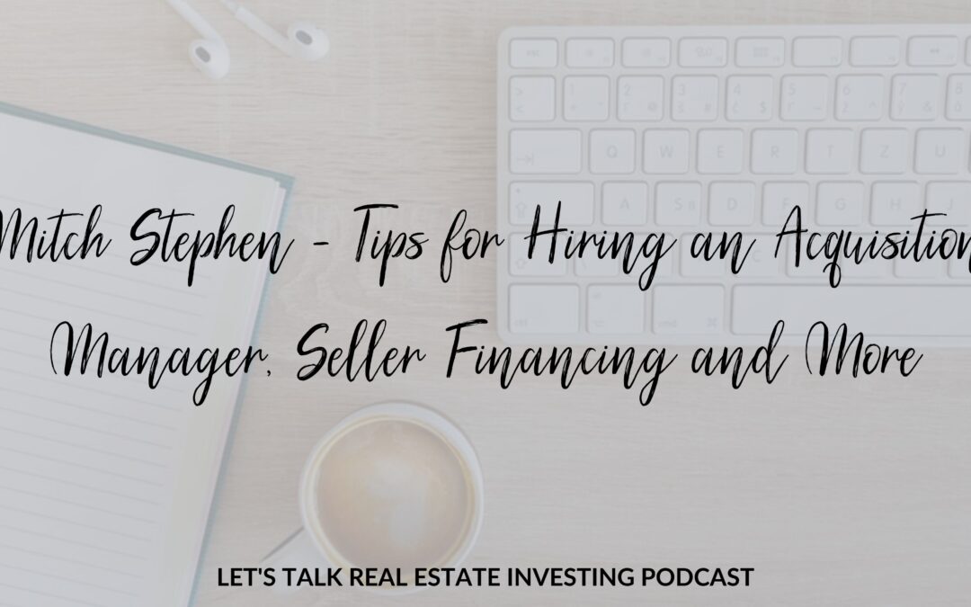Mitch Stephen – Tips for Hiring an Acquisition Manager, Seller Financing and More