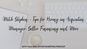 Mitch Stephen - Tips for Hiring an Acquisition Manager, Seller Financing and More