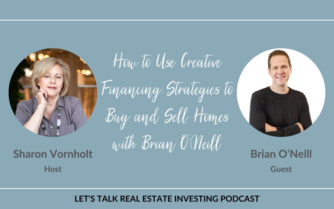 How to Use Creative Financing Strategies to Buy and Sell Homes with Brian O’Neill