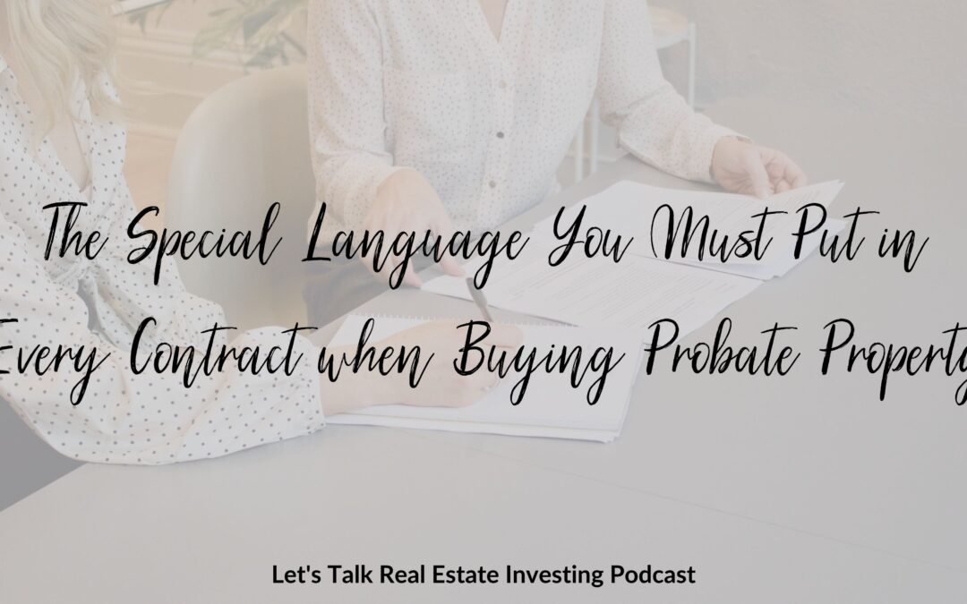The Special Language You Must Put in Every Contract when Buying Probate Property