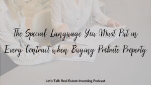The Special Language You Must Put in Every Contract when Buying Probate Property