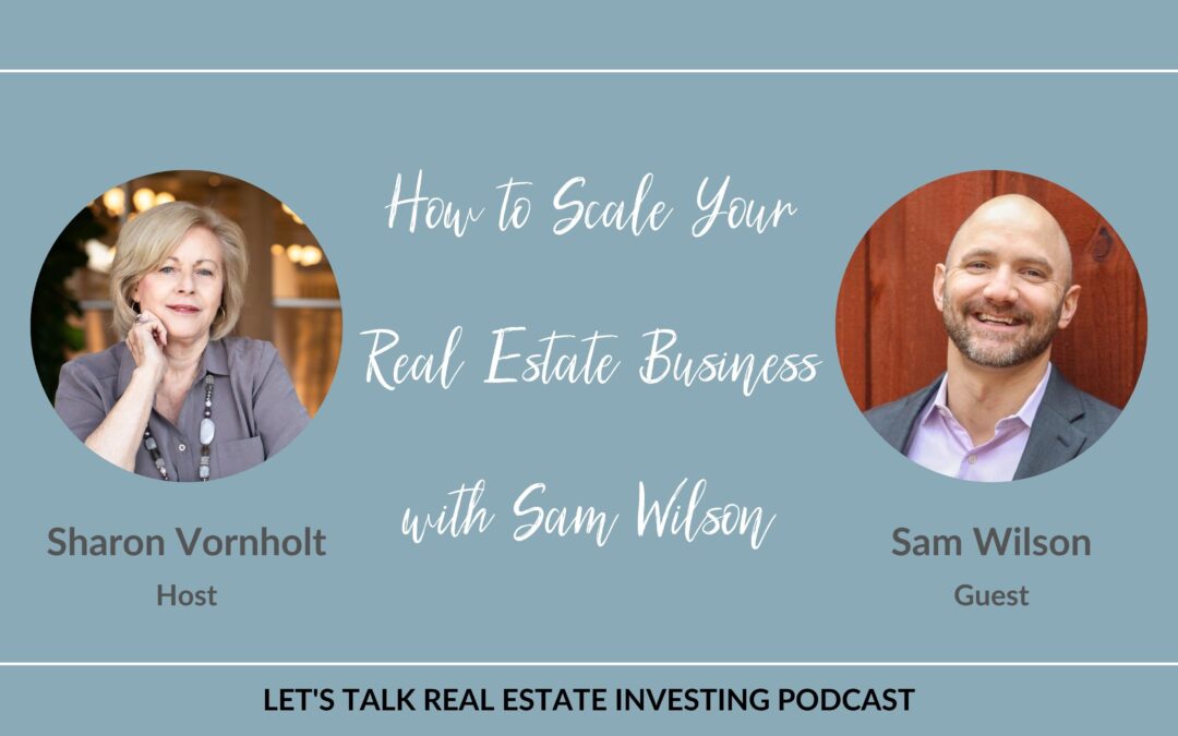 How to Scale Your Real Estate Business with Sam Wilson