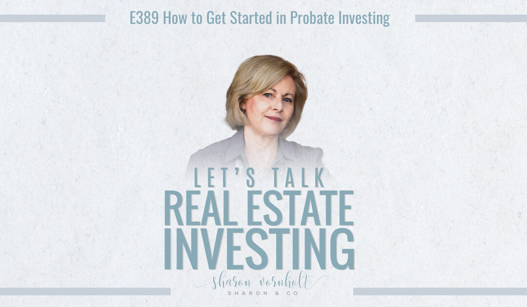 How to Get Started in Probate Investing – Episode #389