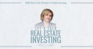 How to Get Started in Probate Investing - Episode #389