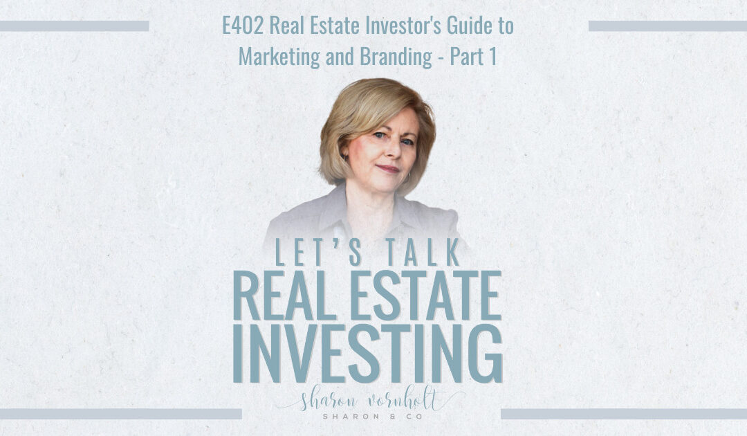 Real Estate Investor’s Guide to Marketing and Branding – Part 1  Episode #402