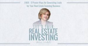 5 Proven Ways for Generating Leads for Your Real Estate Investing Business – Episode #408