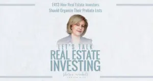 How Real Estate Investors Should Organize Their Probate Lists - Episode #413 real estate investors should organize probate lists