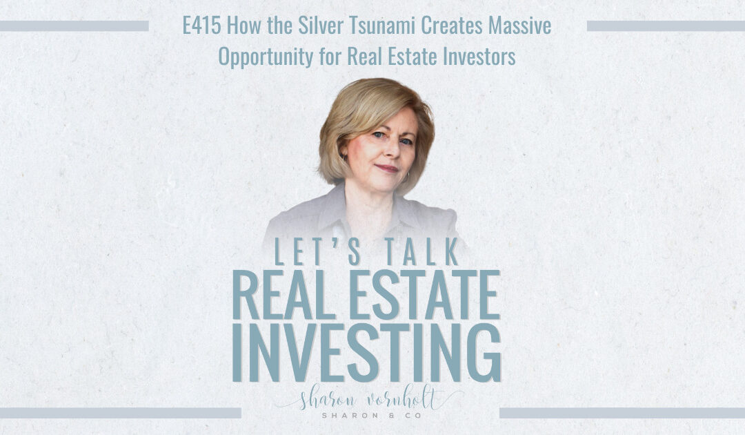 How the Silver Tsunami Creates Massive Opportunity for Real Estate Investors – Episode #415