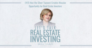 How the Silver Tsunami Creates Massive Opportunity for Real Estate Investors - Episode #415
