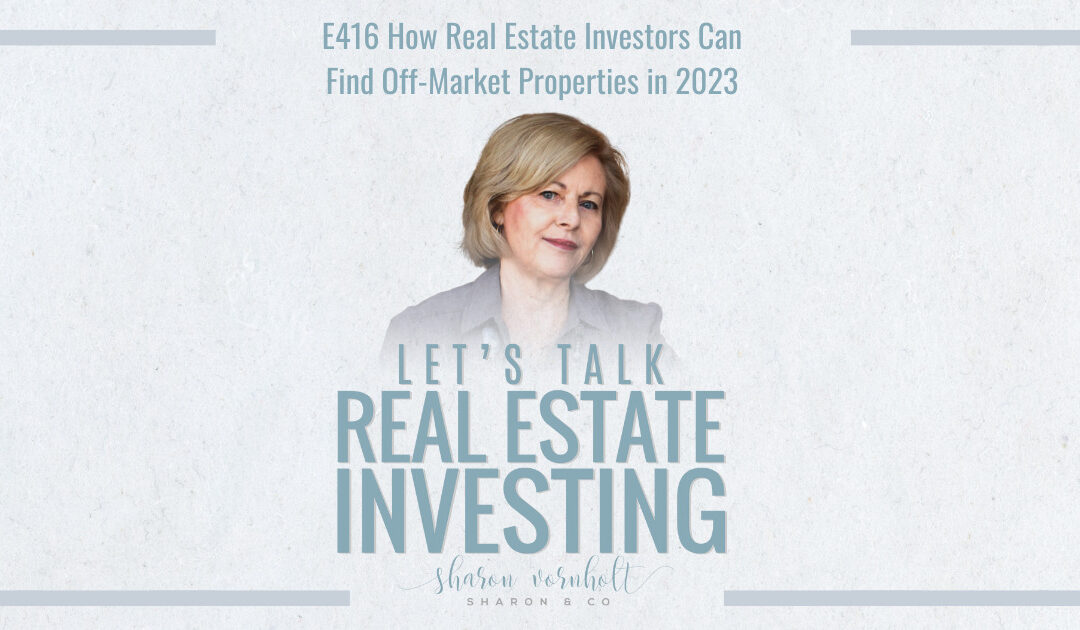 How Real Estate Investors Can Find Off-Market Properties in 2023 – Episode #416