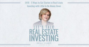 5 Ways to Get Started in Real Estate Investing with Little to No Money Down- Episode #418