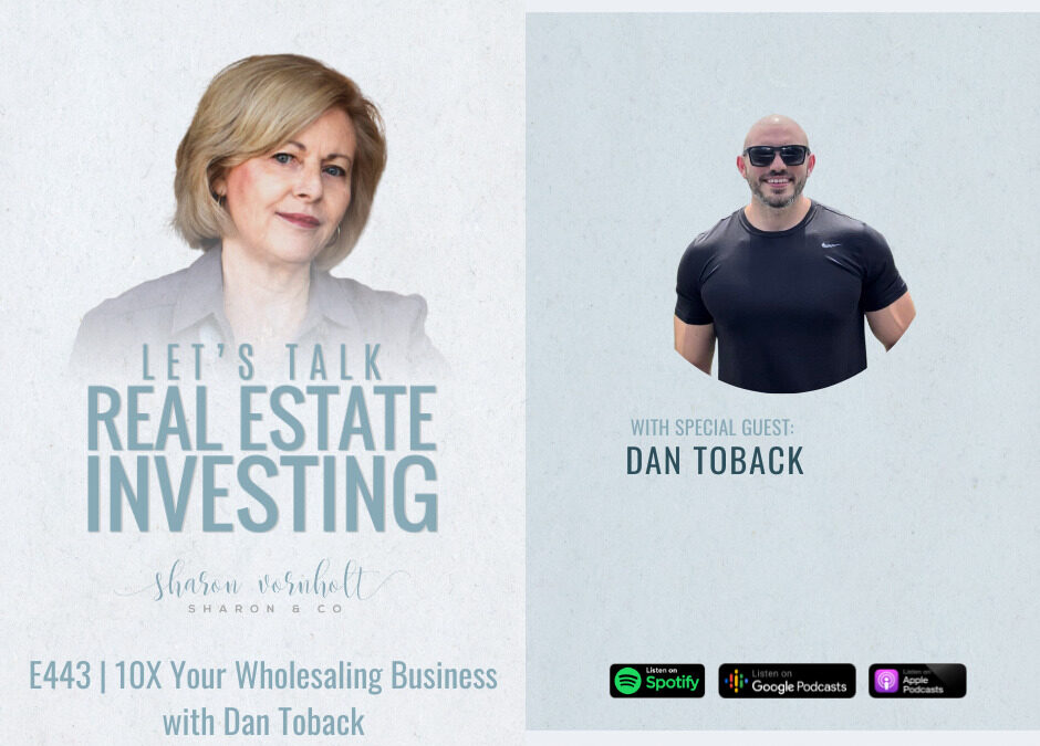 10X Your Wholesaling Business with Dan Toback – Episode #443